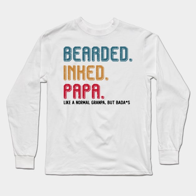 BEARDED INKED PAPA LIKE A NORMAL GRANDPA BUT BADA*S T SHIRT Long Sleeve T-Shirt by chihuahuapopu